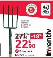 QURANTE 10  ANS  Existe en manche pomme ou béquille  PEFC  ac  27-18%  22,⁹0  Fourche à becher 4  inventiv 