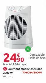 Compatible salle de bains  €  24⁹0  Dont 0,25 € d'éco-part.  Soufflant mobile oscillant 2000 W THOMSON Ref. 725915 