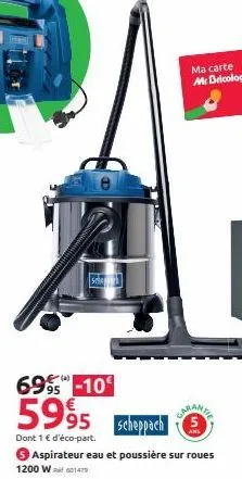 6995-10€  5995 scheppach  dont 1 € d'éco-part.  aspirateur eau et poussière sur roues 1200 w.601479  garanter 