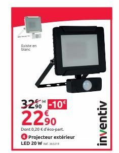 Existe en blanc  325-10€  22.90  Dont 0,20 € d'éco-part. Projecteur extérieur  LED 20W 33219  inventiv 