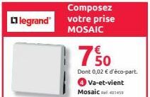 legrand  Composez  votre prise  MOSAIC  750  Dont 0,02 € d'éco-part.  Va-et-vient  Mosaic 40145  