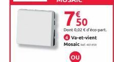 750  Dont 0,02 € d'éco-part.  Va-et-vient  Mosaic 40145 