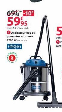 6995 -10€  5995  Dont 1 € d'éco-part.  Aspirateur eau et poussière sur roues 1200 W 01479  scheppach  5  selo 