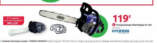 2mechaine + sac de transport INCLUS  HYUNDAI  POWER COURPMENT  119€  6 Tronçonneuse thermique 41 cm³  R403953 