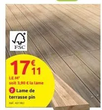 fsc  17₁1  le m¹ soit 3,90 € la lame  lame de terrasse pin 
