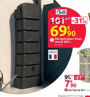 Belli  (a)  101¹) -31%  €  69%0  Récupérateur d'eau mural 300 L  730529  FABRIQUE EN FRANCE  99-21%  95  790 