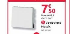 750  Dont 0,02 € d'éco-part. 4 Va-et-vient  Mosaic  RE 401459 