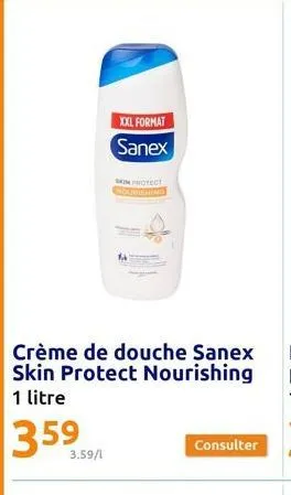 3.59/1  xxl format sanex  crème de douche sanex skin protect nourishing 1 litre  359  skin protect  consulter  