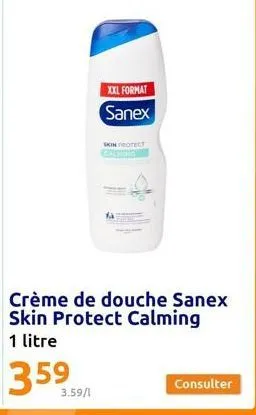 3.59/1  xxl format sanex  skin protect  consulter 