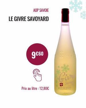 AOP SAVOIE  LE GIVRE SAVOYARD  9€60  Prix au litre : 12,80€ 