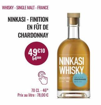 WHISKY - SINGLE MALT - FRANCE  NINKASI - FINITION  EN FÛT DE  CHARDONNAY  49€10  54.60  70 CL-46° Prix au litre : 78,00 €  NINKASI WHISKY  LEWAT W  chardonnay 40% 1 