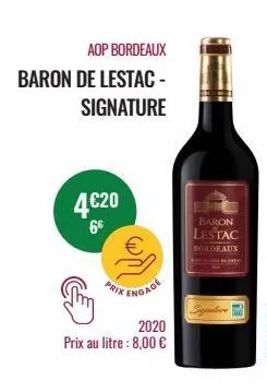 aop bordeaux  baron de lestac- signature  4€20  6€  prix  engage  2020  prix au litre : 8,00 €  baron lestac  bordeaux  signature  