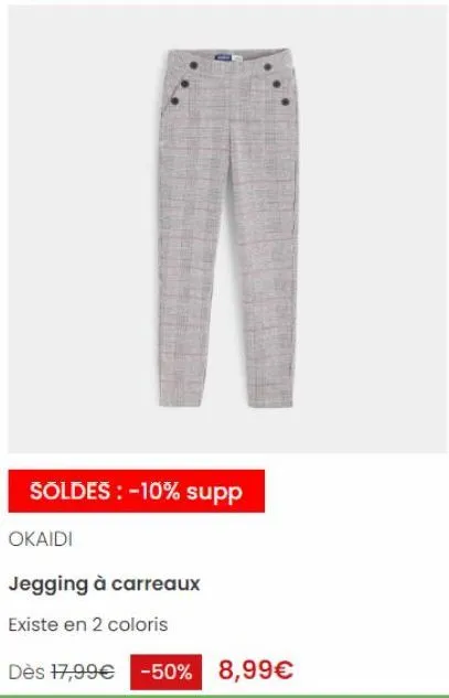 soldes : -10% supp  okaidi  jegging à carreaux  existe en 2 coloris  dès 17,99€ -50% 8,99€ 