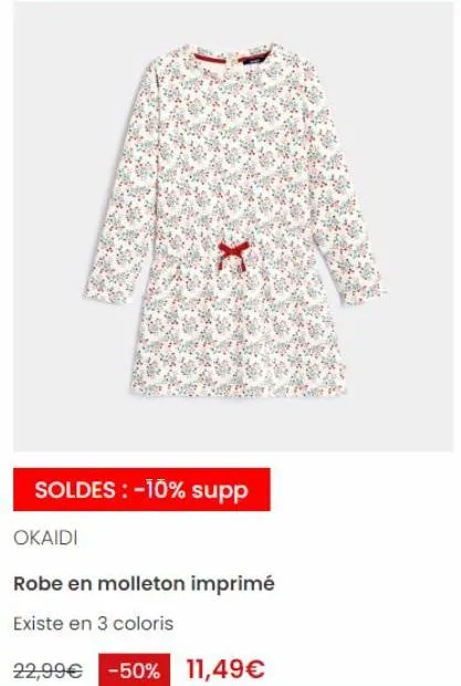 soldes : -10% supp  okaidi  robe en molleton imprimé  existe en 3 coloris  22,99€ -50% 11,49€ 