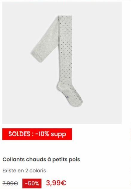 1  SOLDES : -10% supp  Collants chauds à petits pois  Existe en 2 coloris  7,99€ -50% 3,99€  