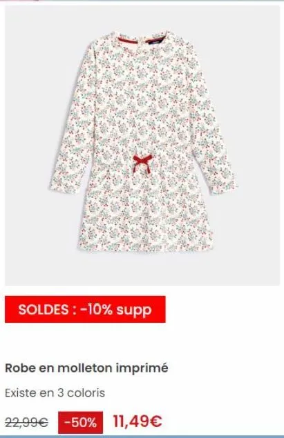 soldes : -10% supp  robe en molleton imprimé  existe en 3 coloris  22,99€ -50% 11,49€ 