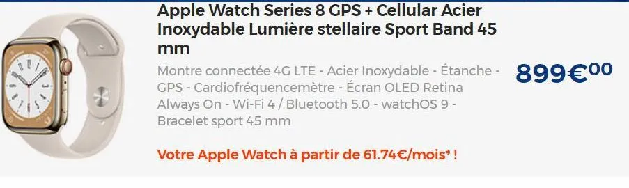 mm  montre connectée 4g lte - acier inoxydable - étanche - 899€0⁰0 gps - cardiofréquencemètre- écran oled retina always on - wi-fi 4 / bluetooth 5.0 - watchos 9 - bracelet sport 45 mm  votre apple wat