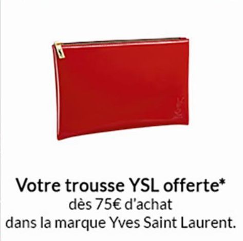 Votre trousse YSL offerte* dès 75€ d'achat  dans la marque Yves Saint Laurent. 