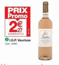 2  prix  promo  紀典  €  in bouteille de 75 d  code: 733963  i.g.p. vaucluse  fonder 