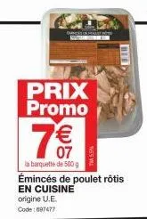 prix promo  € 07  la barquette de 500 g  émincés de poulet rôtis  en cuisine origine u.e. code: 097477  www 