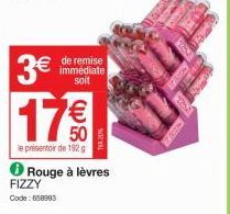 3€  17€€  50  le présentoir de 192 g  de remise immédiate soit  WY  Rouge à lèvres FIZZY  Code: 658993 