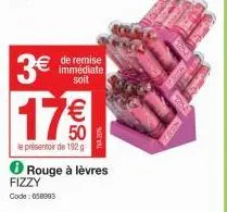 3€  17€€  50  le présentoir de 192 g  de remise immédiate soit  wy  rouge à lèvres fizzy  code: 658993 