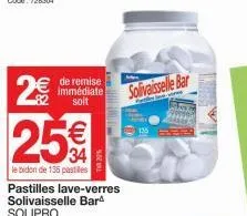 2€  € de remise  immédiate  soit  |  25€  le bidon de 135 pastilles  solivaisselle bar 