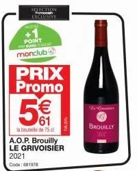 selection pemoh exclusive  point  monclub  prix promo  €  61  la bouteille de 75 cl  a.o.p. brouilly  le grivoisier 2021  code: 681978  le  brouilly  