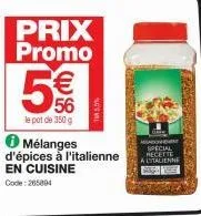 prix  promo  €  56  le pot de 350 g  ✪ mélanges  d'épices à l'italienne en cuisine  code: 265894  ta 5.5%  d  special recette a litalienne  defes 