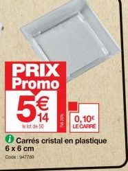 PRIX Promo  €  14  le lot de 50  6 x 6 cm  Code:947789  0,10€ LE CARRÉ  Carrés cristal en plastique 