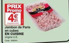 PRIX Promo  4€  500  Jambon de Paris en cubes  EN CUISINE origine U.E. Code: 600044 