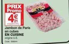 prix promo  4€  500  jambon de paris en cubes  en cuisine origine u.e. code: 600044 