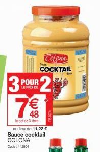 3  POUR  LE PRIX DE  (11)  € 48  le pot de 3 litres  au lieu de 11,22 € Sauce cocktail COLONA Code: 142804  Sv  Colona  COCKTAIL  2  Sa 