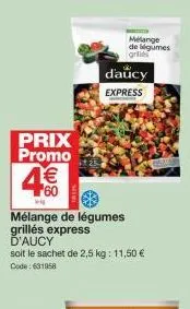 prix promo 4€  60  vig  mélange de légumes grillés express ď'aucy  d'aucy  express  soit le sachet de 2,5 kg: 11,50 € code: 631958  mélange  de légumes grlies  bax 