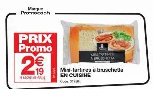 marque promocash  prix promo € 19  le sachet de 400 g  n  mini-tartines à bruschetta en cuisine  code: 318564  mini tartines a bruschetta  