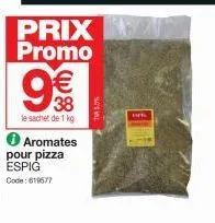 prix promo  9€€  le sachet de 1 kg aromates pour pizza espig code: 619677  tva 15%  ins 