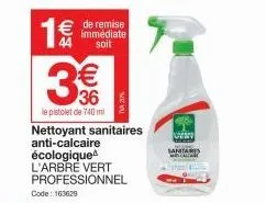 1€  € de remise  immédiate soit  €  36  le pistolet de 740 ml  nettoyant sanitaires  anti-calcaire  écologique l'arbre vert professionnel code: 163629  oven 