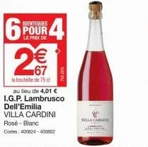 identiques  pour le prix de  167  la bouteille de 75 c  au lieu de 4,01 € i.g.p. lambrusco dell'emilia villa cardini rosé - blanc  codes: 400824-400802  villa carding 