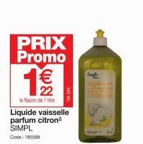 PRIX Promo  19€/12  22  le flacon de 1 litre  Liquide vaisselle parfum citron SIMPL Code: 185589 