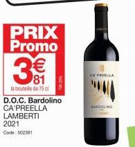 PRIX Promo  3€€  81  la bouteille de 75 cl D.O.C. Bardolino  CA'PREELLA LAMBERTI 2021 Code: 502381  CAPELLA  BARDOLINO 