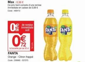 0  8(1)  72  la bouteille petde 50 cl  de remise immédiate soit  fanta orange citron frappé code: 535880-537075  fanta fanta 