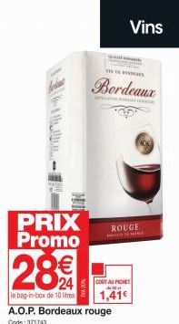 PRIX Promo  28€  le bag-in-box de 10 litres A.O.P. Bordeaux rouge  Code:371743  Bordeaux  Vins  COUT AU PICHET  d  1,41€  ROUGE 