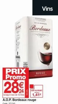 prix promo  28€  le bag-in-box de 10 litres a.o.p. bordeaux rouge  code:371743  bordeaux  vins  cout au pichet  d  1,41€  rouge 