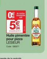 de remise immédiale 80€  5€  04  Huile pimentée pour pizza LESIEUR  Code: 083071  PIZZA 