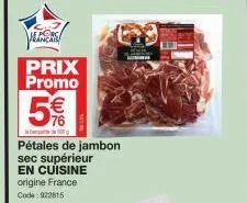 prix promo  5 €  50  pétales de jambon sec supérieur en cuisine origine france code: 922815 