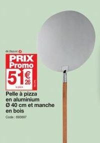 de ver  PRIX Promo  51€  Pelle à pizza  en aluminium  Ø 40 cm et manche  en bois  Code: 003097 