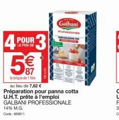 pour  le prix de  4 r3 5  €  la brique de 1 litre  (1)  galbani  professionale memar buhal  au lieu de 7,82 €  préparation pour panna cotta u.h.t. prête à l'emploi galbani professionale  14% m.g. code