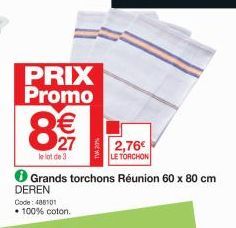PRIX Promo  €  27  le lot de 3  Grands torchons Réunion 60 x 80 cm DEREN  Code: 488101  • 100% coton.  2,76€ LE TORCHON 