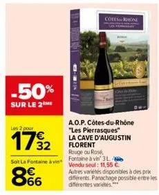 -50%  sur le 2 me  les 2 pour  soit la fontaine à vin €  866  a.o.p. côtes-du-rhône "les pierrasques" la cave d'augustin florent rouge ou rosé, fontaine à vin' 3 l vendu seul: 11,55 €.  autres variété
