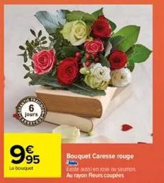 jours  995  le bouquet  bouquet caresse rouge  existe aussi en rose ou saumon au rayon fleurs coupées 